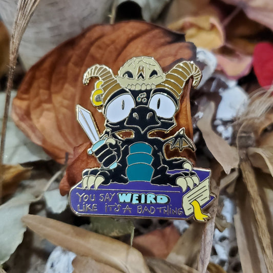"You say weird like it's a bad thing" Derpy Dragon Pin