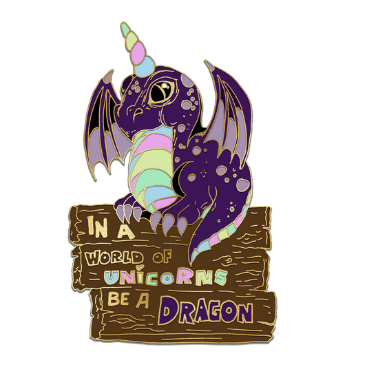 "In a world of unicorns be a dragon" Derpy Dragon Pin