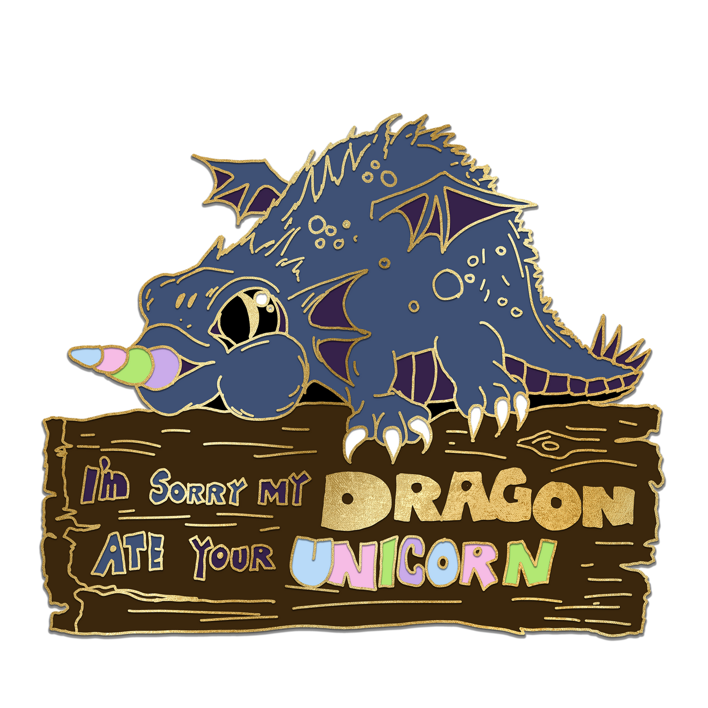 "I'm sorry my dragon ate your unicorn" Derpy Dragon Pin