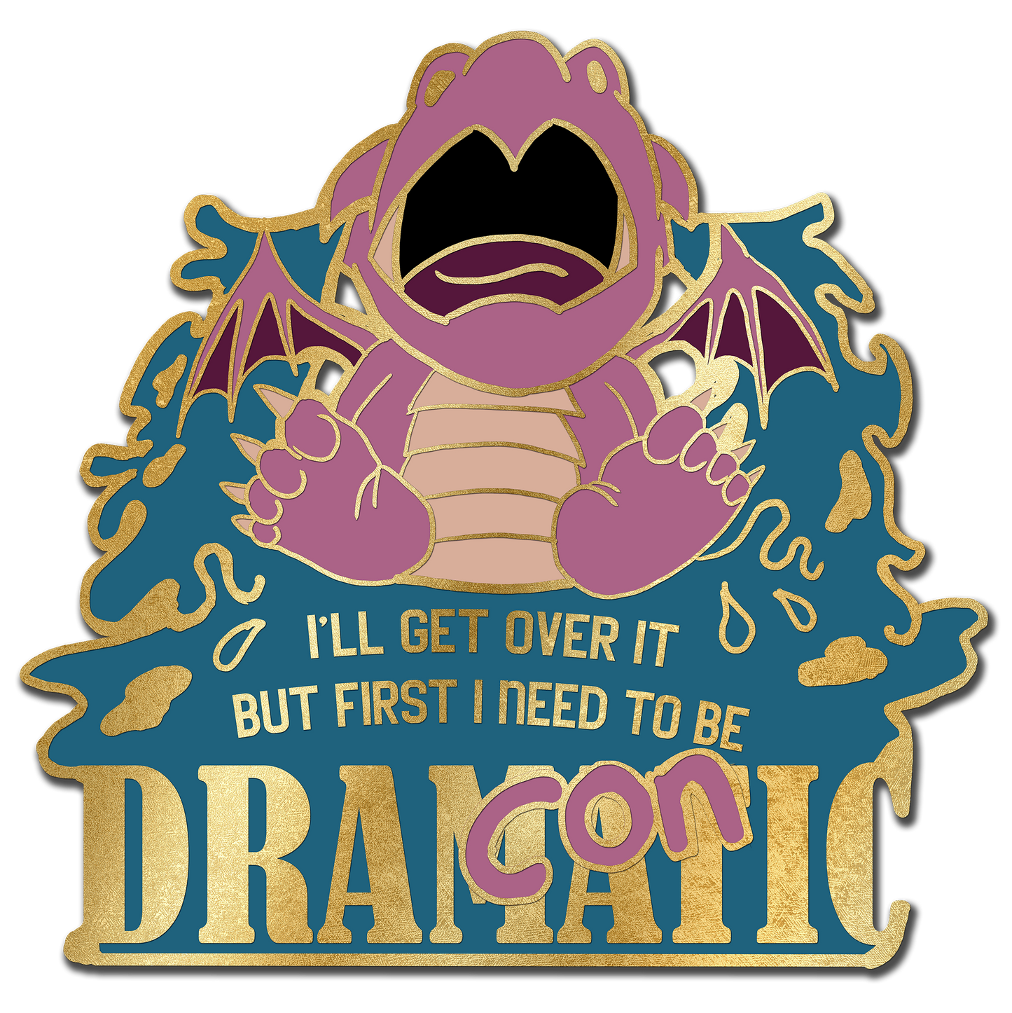 "I'll get over it, I just need to be dragonic(dramatic) first" Derpy Dragon Pin