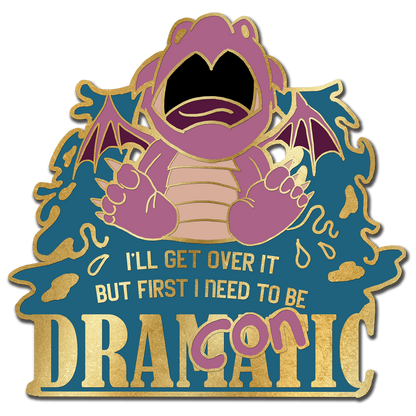 "I'll get over it, I just need to be dragonic(dramatic) first" Derpy Dragon Pin