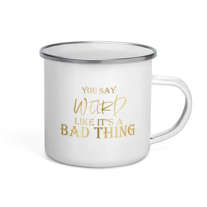 "You say weird like it's a bad thing" derpy dragon Enamel Mug