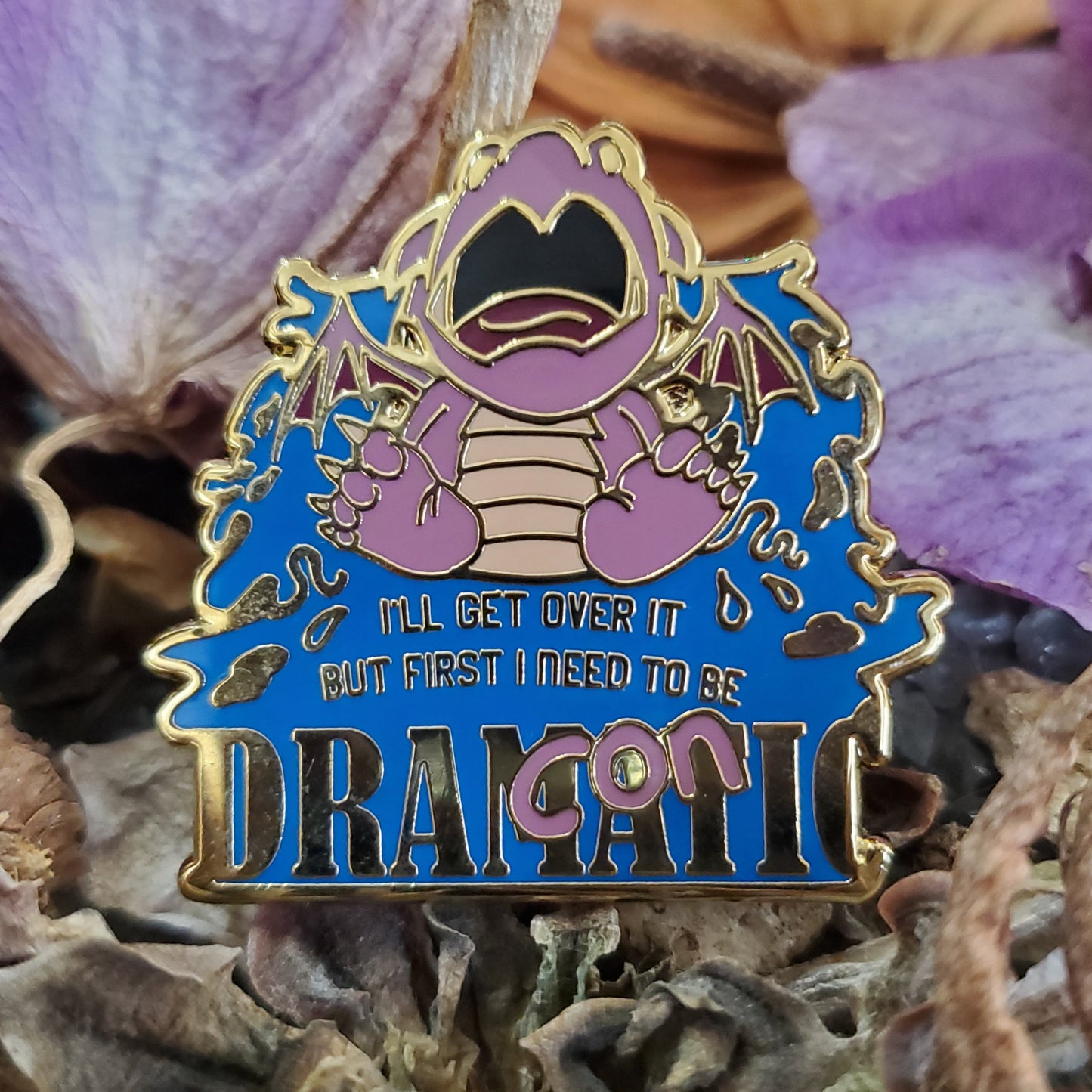 "I'll get over it, I just need to be dragonic(dramatic) first" Derpy Dragon Pin