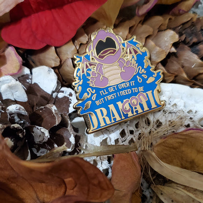 "I'll get over it, I just need to be dragonic(dramatic) first" Derpy Dragon Pin