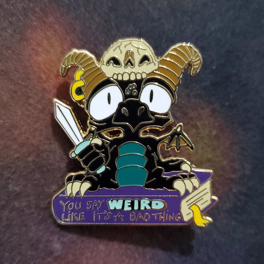 "You say weird like it's a bad thing" Derpy Dragon Pin