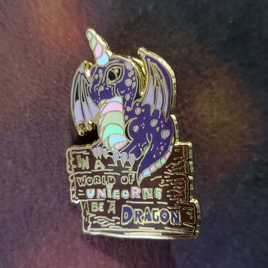 "In a world of unicorns be a dragon" Derpy Dragon Pin